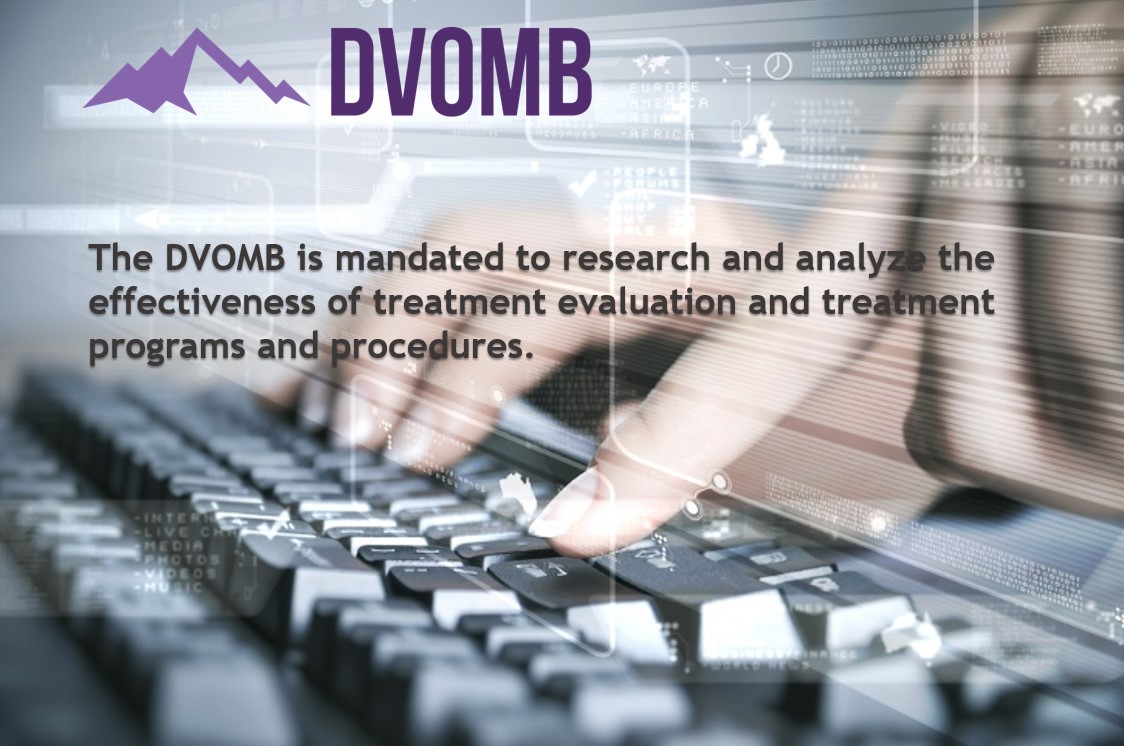 The DVOMB is mandated to research and analyze the effectiveness of treatment evaluation and treatment programs and procedures.